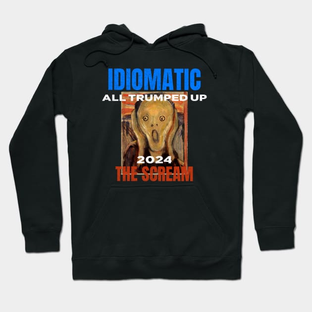 Trumped Up 2024 Idiomatic Anxiety Scream Funny Hoodie by The Witness